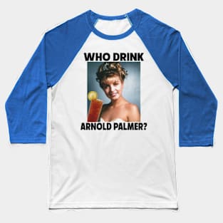 Who Drink Arnold Baseball T-Shirt